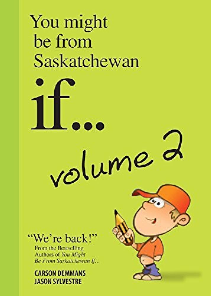 Sask2 You Might be from Saskatchewan if... Volume 2